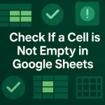 featured image - google sheets check if cell is not empty