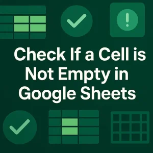 featured image - google sheets check if cell is not empty
