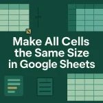 featured image - how to make all cells the same size in google sheets