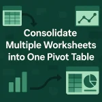 featured image - consolidate multiple worksheets into one pivot table