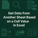 featured image - excel get data from another sheet based on cell value