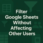 featured image - how to filter google sheets without affecting other users