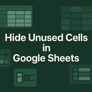 featured image - how to hide unused cells in google sheets