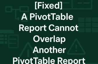 featured image - a pivot table report cannot overlap