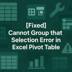 featured image - excel pivot table cannot group that selection