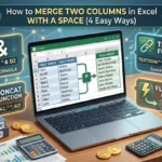 featured image - how to merge columns in excel with a space