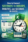How to Convert Seconds to Hours, Minutes, and Seconds in Excel